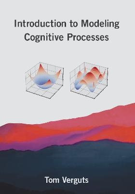 Introduction to Modeling Cognitive Processes - Tom Verguts