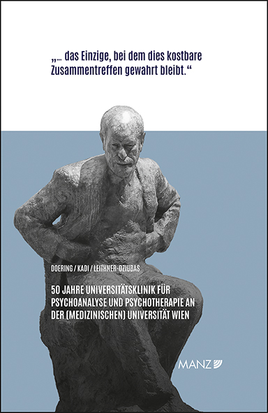 50 Jahre Universitätsklinik für Psychoanalyse und Psychotherapie an der (Medizinischen) Universität Wien - Stephan Doering, Ulrike Kadi, Katharina Leithner-Dziubas