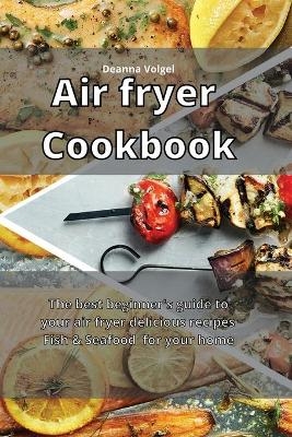 Air Fryer Cookbook - Deanna Volgel