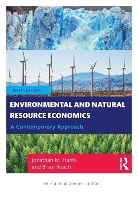 Environmental and Natural Resource Economics - Jonathan M. Harris, Brian Roach