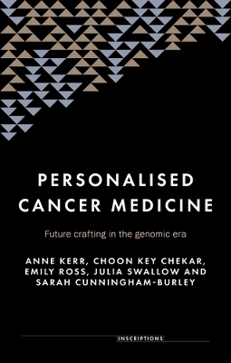 Personalised Cancer Medicine - Anne Kerr, Choon Key Chekar, Emily Ross, Julia Swallow, Sarah Cunningham-Burley