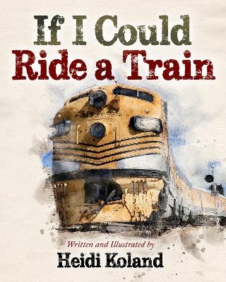 If I Could Ride a Train - Heidi Koland