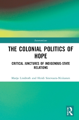 The Colonial Politics of Hope - Marjo Lindroth, Heidi Sinevaara-Niskanen