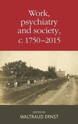 Work, Psychiatry and Society, c. 1750–2015 - 