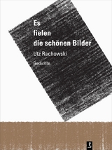 Es fielen die schönen Bilder - Utz Rachowski