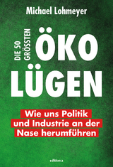 Die 50 größten Öko-Lügen - Michael Lohmeyer