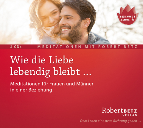 Wie die Liebe lebendig bleibt … - Robert Betz