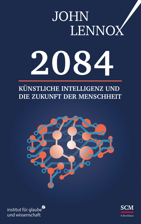 2084: Künstliche Intelligenz und die Zukunft der Menschheit - John Lennox