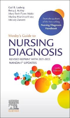 Mosby's Guide to Nursing Diagnosis, 6th Edition Revised Reprint with 2021-2023 NANDA-I® Updates - Gail B. Ladwig, Betty J. Ackley, Mary Beth Flynn Makic