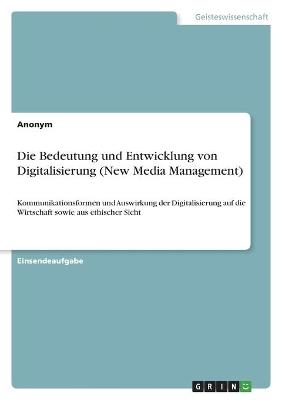 Die Bedeutung und Entwicklung von Digitalisierung (New Media Management) -  Anonym