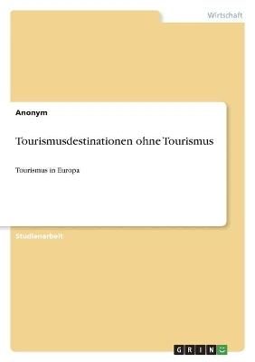 Tourismusdestinationen ohne Tourismus -  Anonym