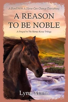 A Reason To Be Noble - Lynn Mann