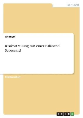 Risikostreuung mit einer Balanced Scorecard -  Anonymous