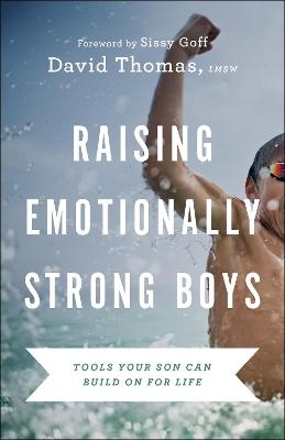 Raising Emotionally Strong Boys – Tools Your Son Can Build On for Life - David Thomas