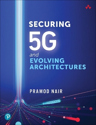 Securing 5G and Evolving Architectures - Pramod Nair