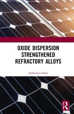 Oxide Dispersion Strengthened Refractory Alloys - Anshuman Patra