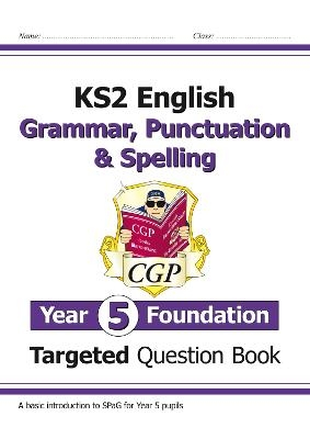 KS2 English Year 5 Foundation Grammar, Punctuation & Spelling Targeted Question Book w/Answers -  CGP Books