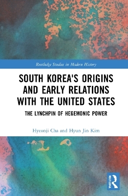 South Korea's Origins and Early Relations with the United States - Hyeonji Cha, Hyun Jin Kim