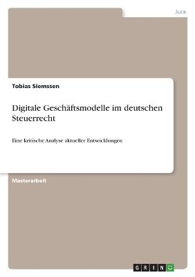 Digitale GeschÃ¤ftsmodelle im deutschen Steuerrecht - Tobias Siemssen