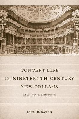 Concert Life in Nineteenth-Century New Orleans - John H. Baron