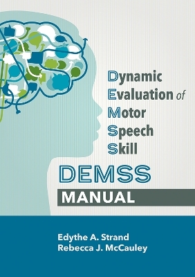 Dynamic Evaluation of Motor Speech Skill (DEMSS) Manual - Edythe A. Strand, Rebecca J. McCauley