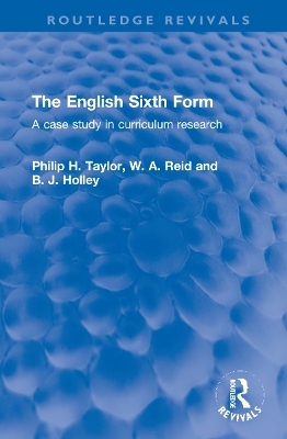 The English Sixth Form - Philip H. Taylor, W. A. Reid, B. J. Holley