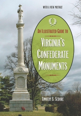 An Illustrated Guide to Virginia's Confederate Monuments - Timothy S. Sedore