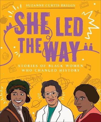 She Led the Way – Stories of Black Women Who Changed History - Suzanne Curtis Briggs