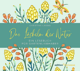 Das Lächeln der Natur. Ein Lesebuch für Gartenliebhaber - Christine Lässig