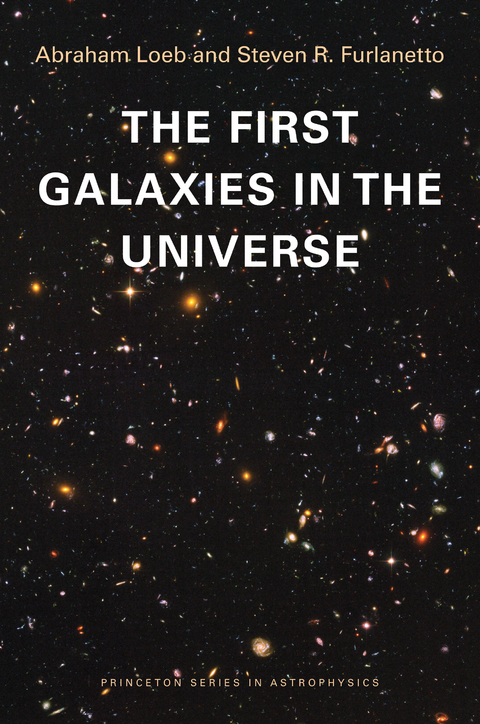 The First Galaxies in the Universe - Abraham Loeb, Steven R. Furlanetto