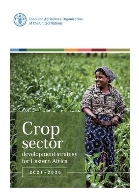 Crop sector development strategy for eastern Africa 2021-2026 -  Food and Agriculture Organization