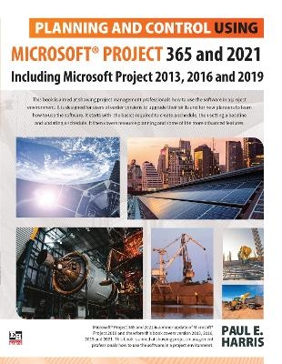 Planning and Control Using Microsoft Project 365 and 2021 - Paul E Harris