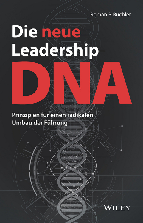 Die neue Leadership-DNA - Roman P. Büchler