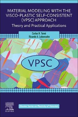 Material Modeling with the Visco-Plastic Self-Consistent (VPSC) Approach - Carlos N. Tome, Ricardo A. Lebensohn