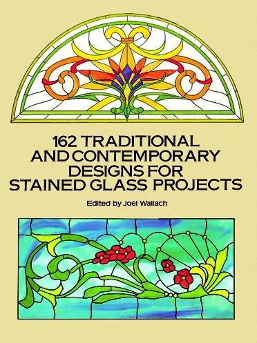 162 Traditional and Contemporary Designs for Stained Glass Projects - 