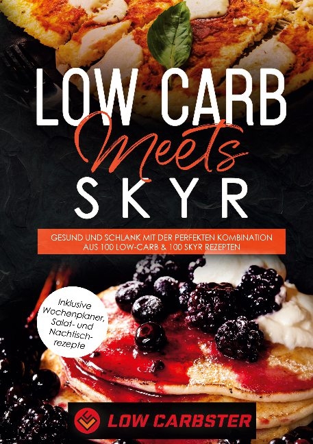 Low Carb meets Skyr: Gesund und schlank mit der perfekten Kombination aus 100 Low-Carb & 100 Skyr Rezepten - Inklusive Wochenplaner, Salat- und Nachtischrezepte - Low Carbster