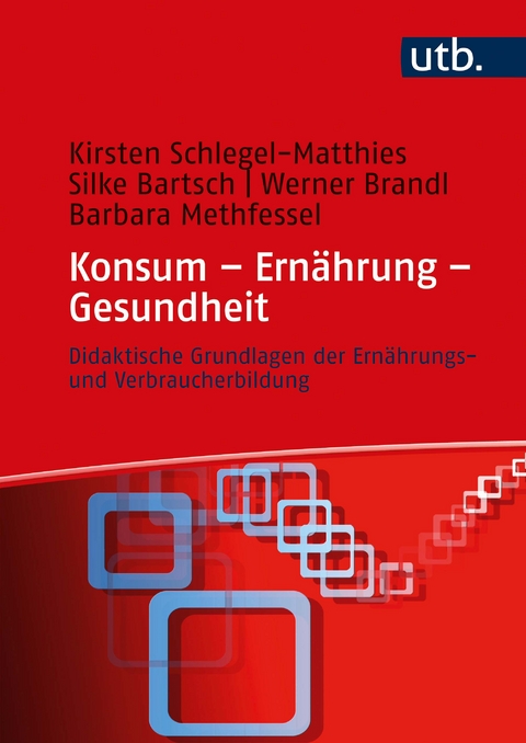 Konsum – Ernährung – Gesundheit - Kirsten Schlegel-Matthies, Silke Bartsch, Werner Brandl, Barbara Methfessel