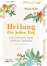 Heilung für jeden Tag – Das Geschenk deiner positiven Gedanken - Tanja Kohl