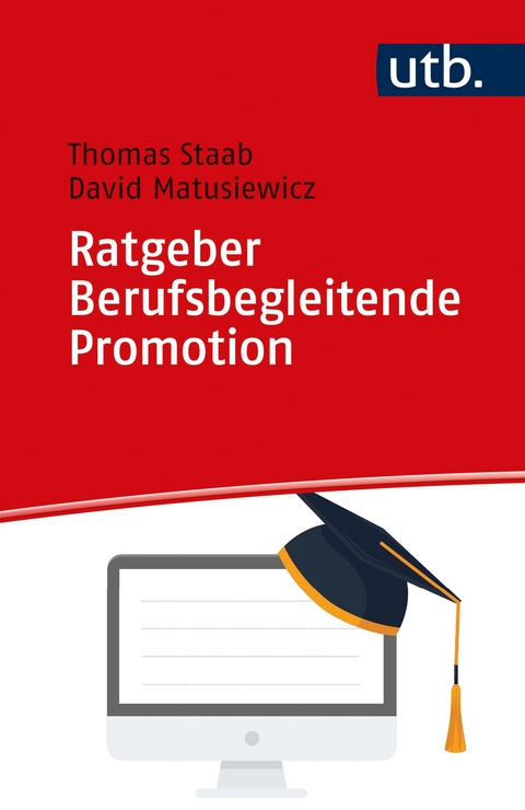 Ratgeber Berufsbegleitende Promotion - Thomas Staab, David Matusiewicz