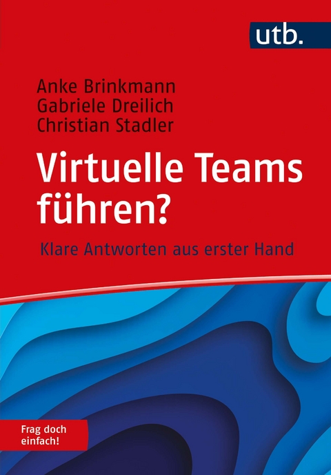 Virtuelle Teams führen? Frag doch einfach! - Anke Brinkmann, Gabriele Dreilich, Christian Stadler