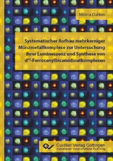 Systematischer Aufbau mehrkerniger Münzmetallkomplexe zur Untersuchung ihrer Lumineszenz und Synthese von d10-Ferrocenylbisamidinatkomplexen - Milena Dahlen