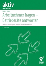 Arbeitnehmer fragen – Betriebsräte antworten - Helml, Ewald