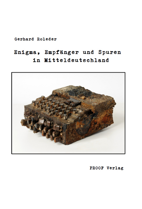 Enigma, Empfänger und Spuren in Mitteldeutschland - Gerhard Roleder