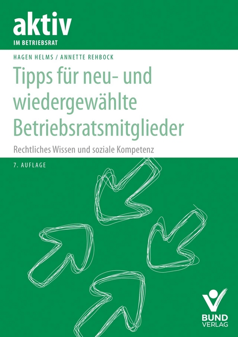 Tipps für neu- und wiedergewählte Betriebsratsmitglieder - Hagen Helms, Annette Rehbock