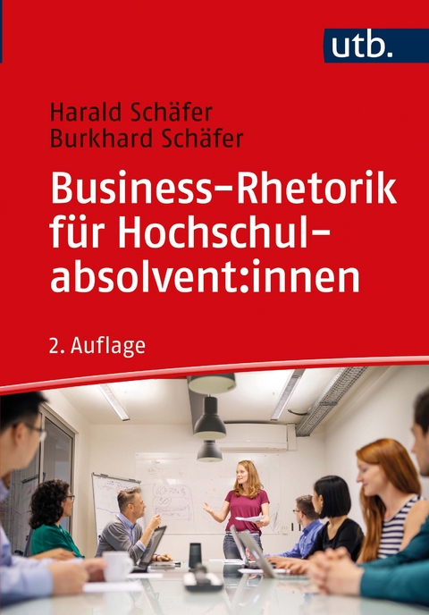 Business-Rhetorik für Hochschulabsolvent:innen - Harald Schäfer, Burkhard Schäfer