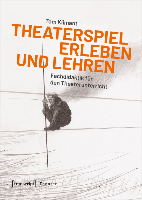 Theaterspiel erleben und lehren - Tom Klimant