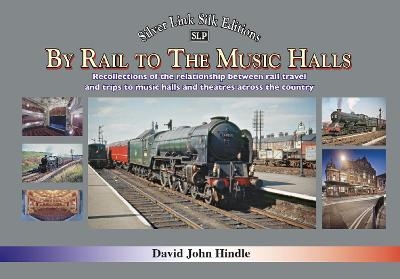 BY RAIL TO THE MUSIC HALLS - David Hindle