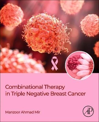 Combinational Therapy in Triple Negative Breast Cancer - Manzoor Ahmad Mir