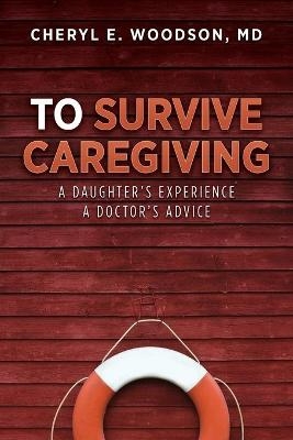 To Survive Caregiving - Cheryl E Woodson