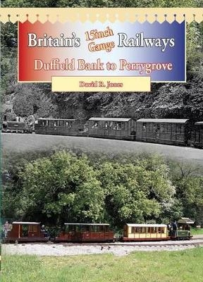 Britain's 15 Inch Gauge Railways - David R. Jones